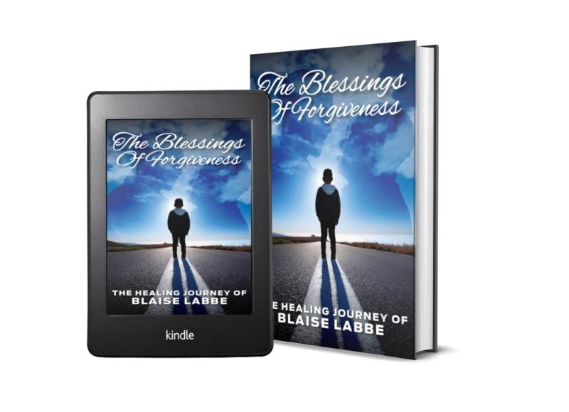 The Blessings of Forgiveness: The Healing Journey of Blaise Labbe