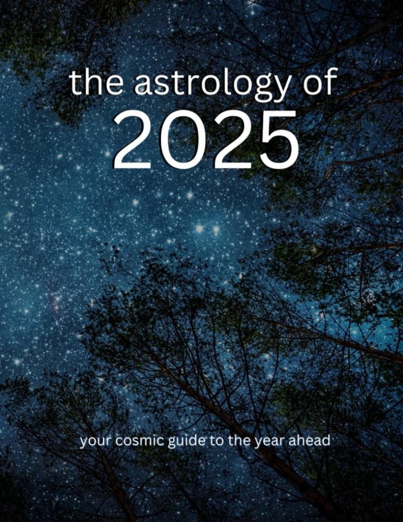 The Astrology of 2025 by Gracey Terrill (Author), Alessia Maria (Author), Jamal Roberson (Author), Amanda Sophia (Author), Ninth House Publishing (Author)