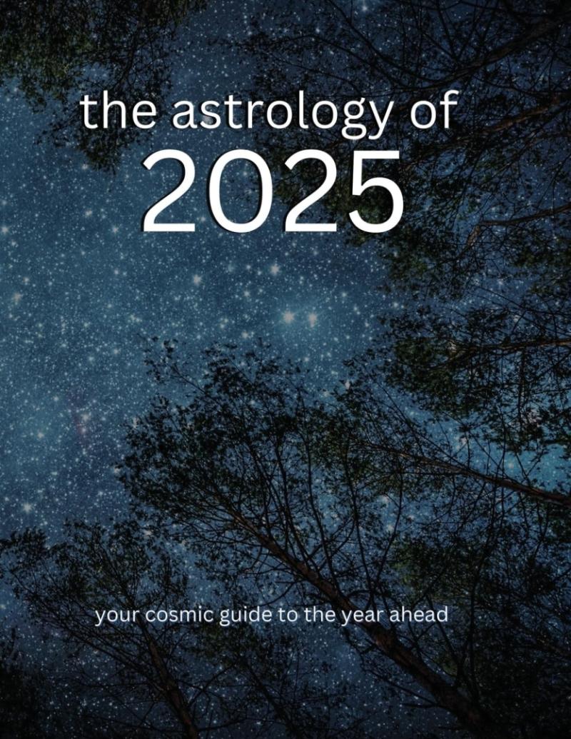 The Astrology of 2025 by Gracey Terrill (Author), Alessia Maria (Author), Jamal Roberson (Author), Amanda Sophia (Author), Ninth House Publishing (Author)