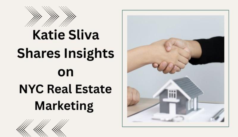 Katie Sliva Shares Insights on NYC Real Estate Marketing