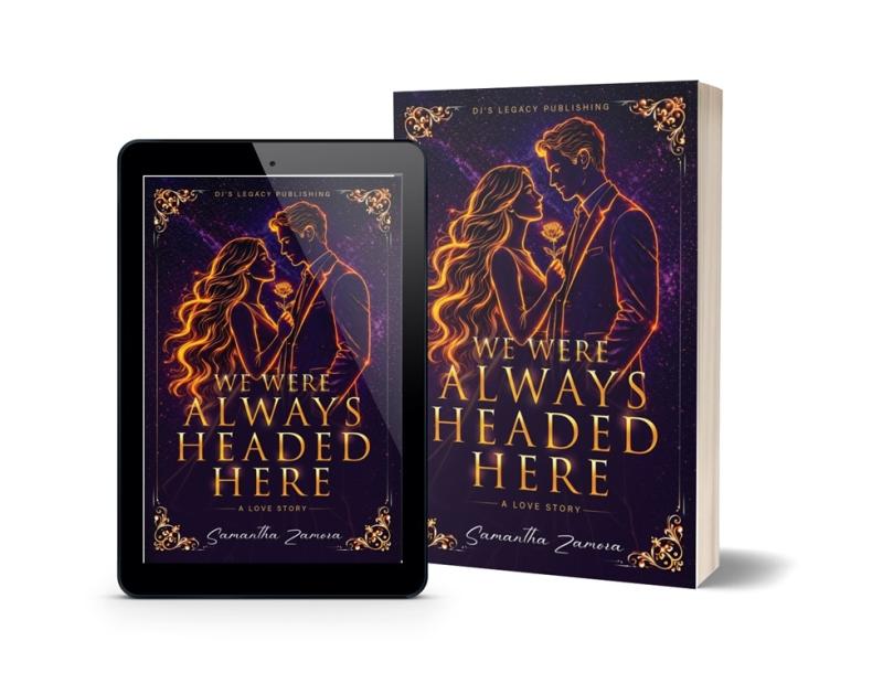 DJ's Legacy Publishing House Announces the Release of Samantha Zamora's New Romance Novel, We Were Always Headed Here