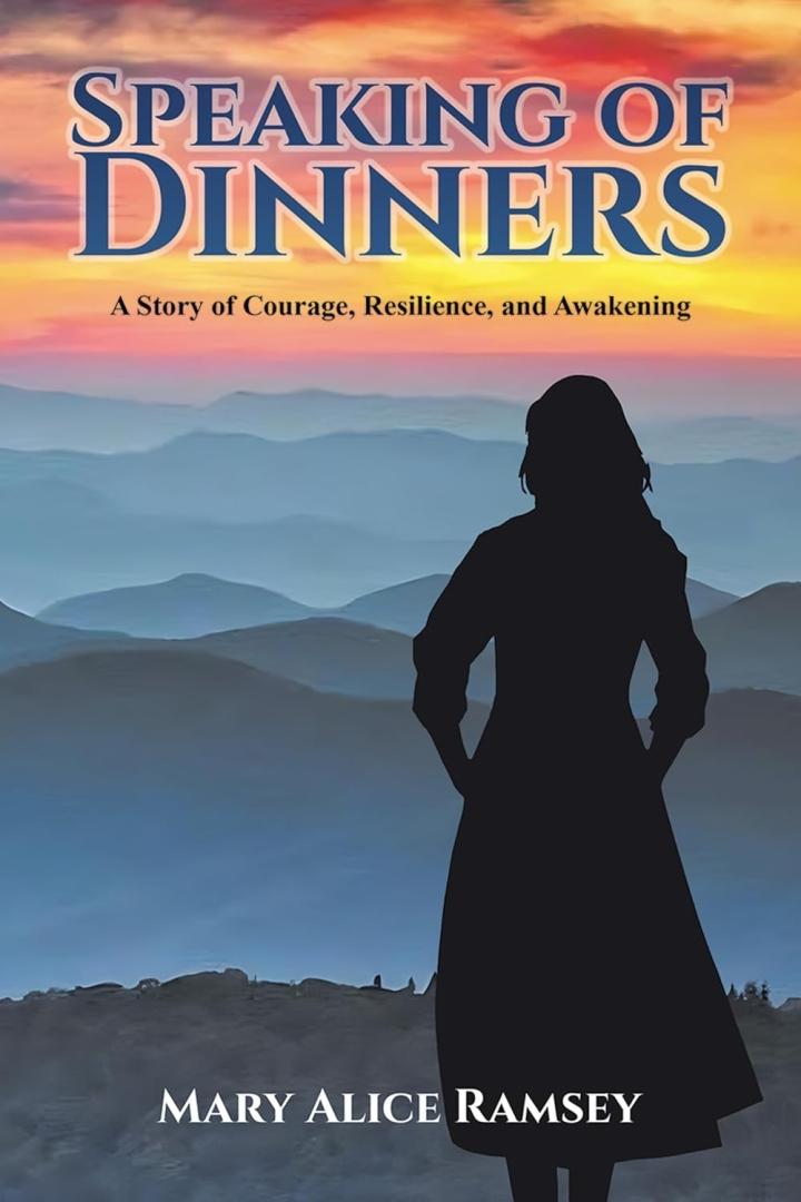 Speaking of Dinners: A Story of Courage, Resilience and Awakening by Mary Alice Ramsey