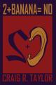 Craig R. Taylor's New Memoir, 2 + Banana = No, Reveals a Powerful Love Story Tested by Distance, Illness and Bureaucracy