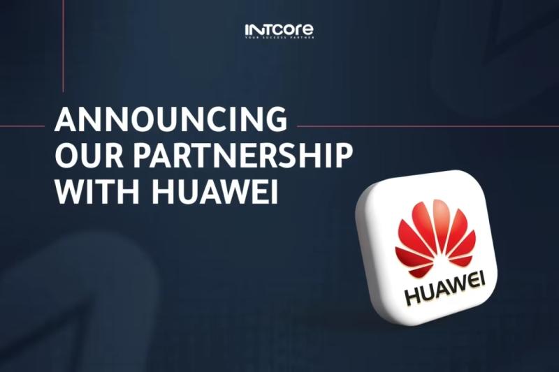 Intcore Becomes an Official Huawei Partner, Strengthening