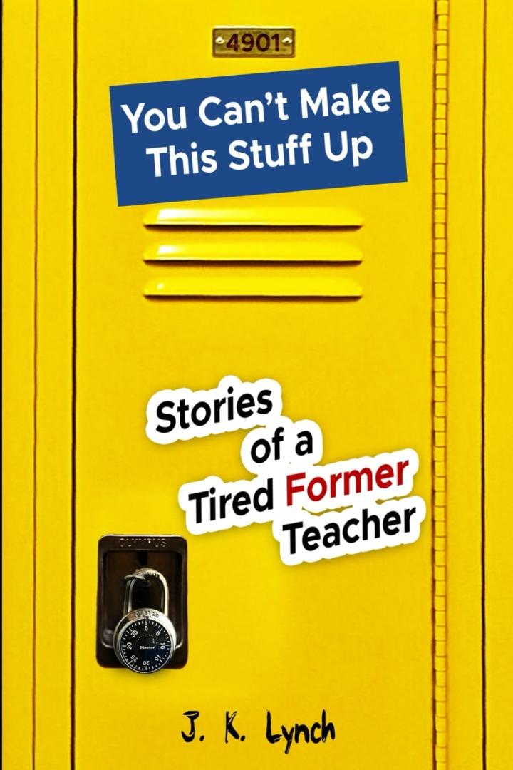 Teaching Unfiltered: A Former Educator Shares the Joy, Struggles, and Humor of Classroom Life