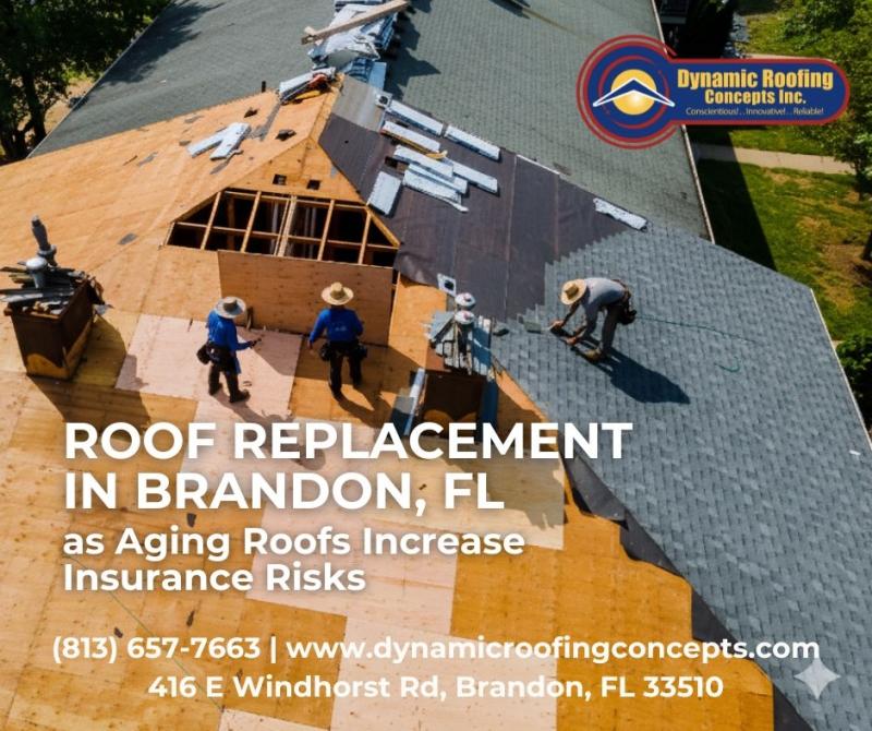 Dynamic Roofing Concepts Offers Roof Replacement in Brandon, FL as Aging Roofs Increase Insurance Risks