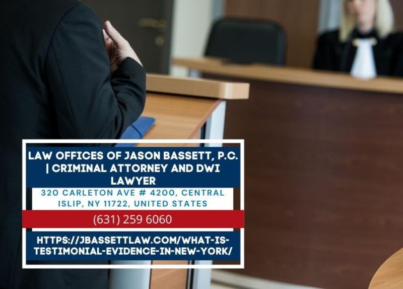 Long Island Criminal Defense Attorney Jason Bassett Explains the Importance of Testimonial Evidence