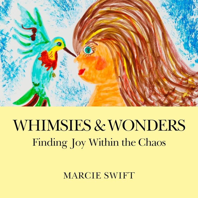 Whimsies & Wonders by Marcie Swift Offers Healing, Hope, and Heart Through Art and Reflection