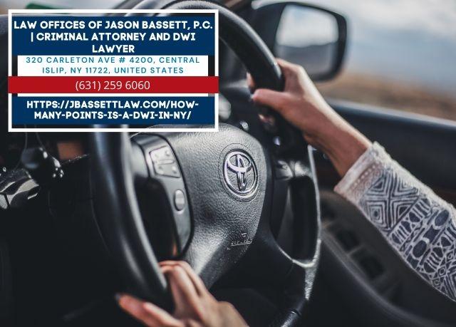 Long Island DWI Attorney Jason Bassett, Esq. Explains How Many Points a DWI Carries in New York