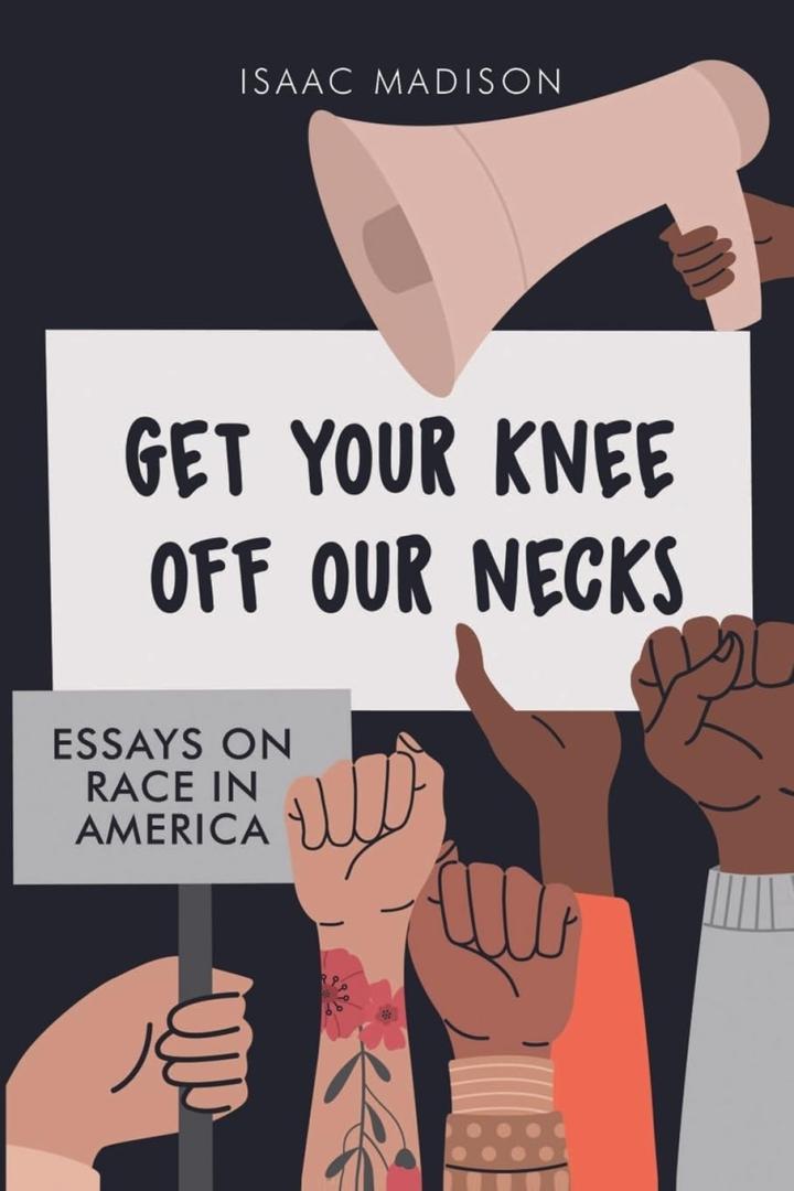 Isaac Madison's Get Your Knee Off Our Necks Shines a Light on Race and Justice in America