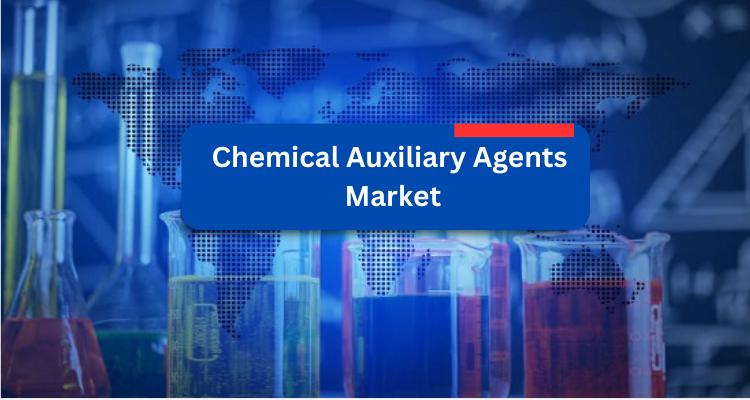 Chemical Auxiliary Agents Market - Trends, Share [Latest] &