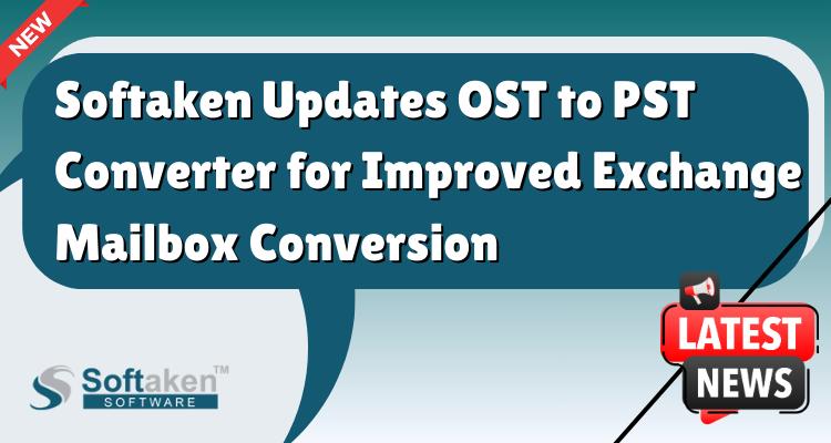 Softaken Updates OST to PST Converter for Improved Exchange