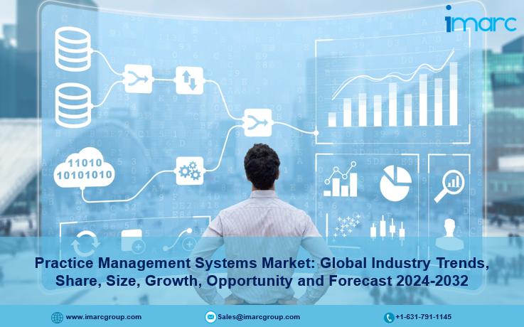 Practice Management Systems Market Size, Industry Overview, In-Depth Insights and Forecast 2024-2032