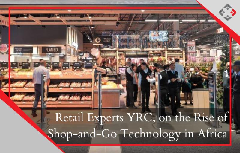 Retail Experts YRC on the rise of Shop-and-Go technology in Africa