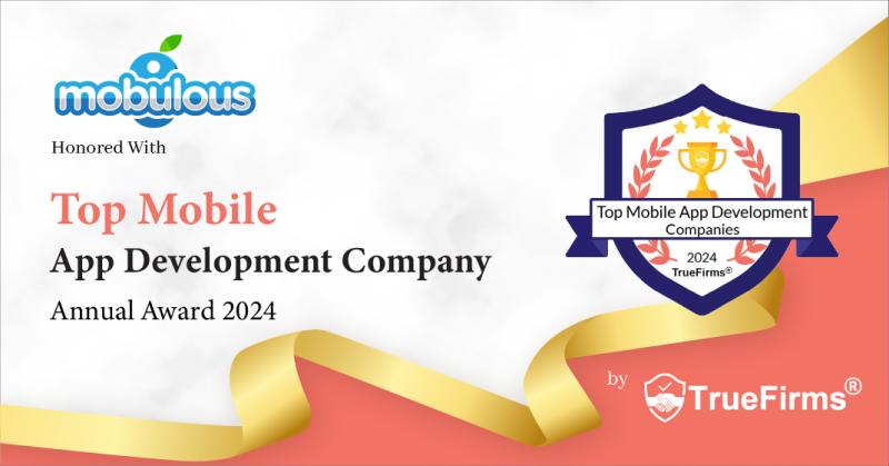Mobulous Wins TrueFirms' 2024 Best Mobile App Development Company Annual Award