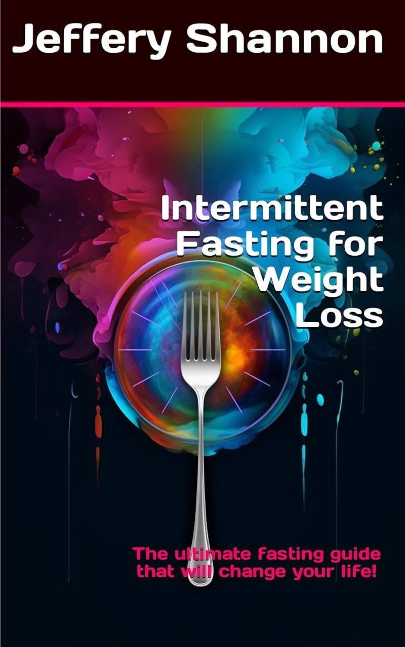 Jeffery Shannon Releases New Book - Intermittent Fasting for Weight Loss