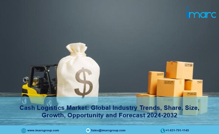 Cash Logistics Market Overview, Dynamics, Trends, Segmentation, Key Players, Application and Forecast 2024-2032