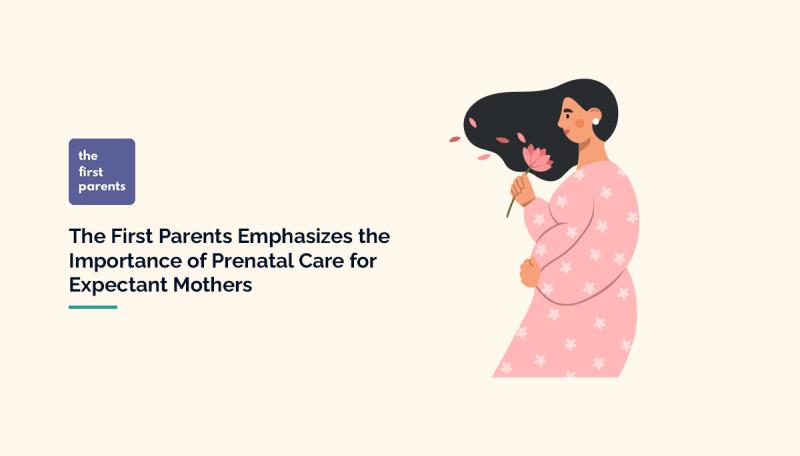 The First Parents Emphasizes the Importance of Prenatal Care for Expectant Mothers