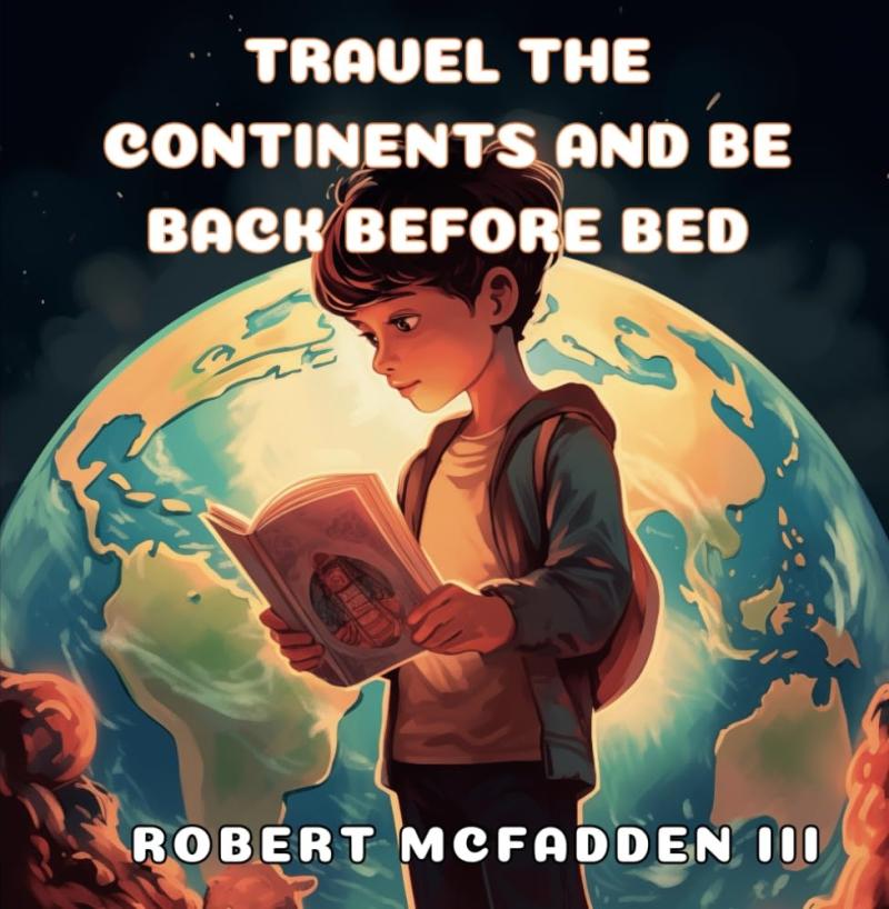 Robert McFadden III Releases New Children's Book - Travel the Continents and be Back Before Bed