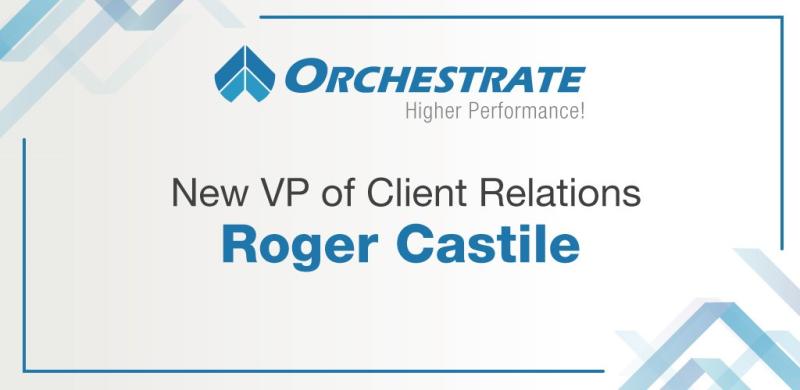 Roger Castile Joins Orchestrate as Vice President of Client Relations