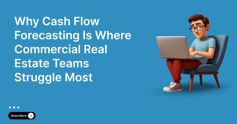 Why Cash Flow Forecasting Is Where Commercial Real Estate Teams