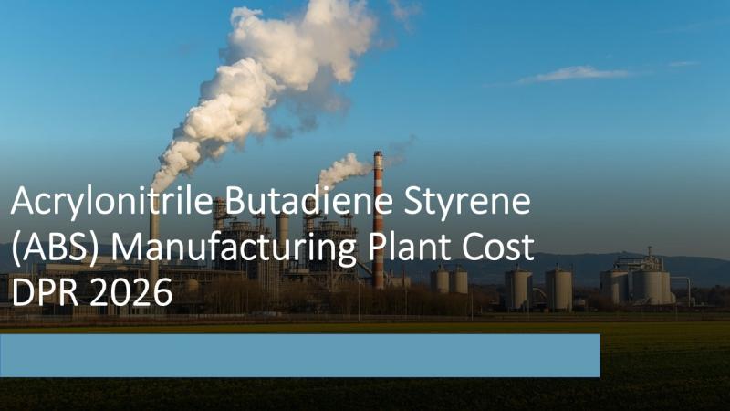 Acrylonitrile Butadiene Styrene (ABS) Manufacturing Plant DPR