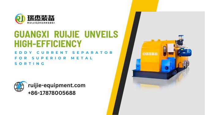 Guangxi Ruijie Unveils High-Efficiency Eddy Current Separator for Superior Metal Sorting