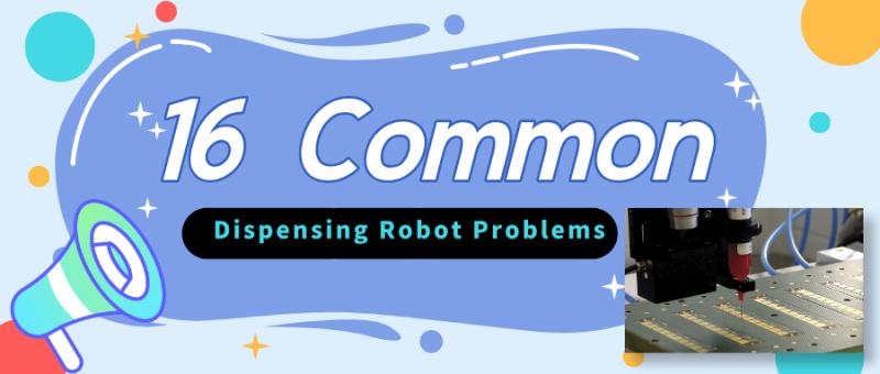 I.C.T Unveils Expert Guide to Solve 16 Common Dispensing Robot Issues