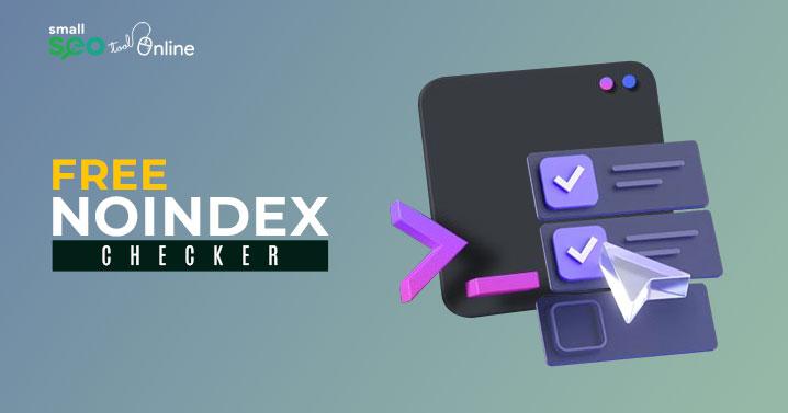 Get Access to the Free Noindex Tag Checker from Small SEO Tool Online