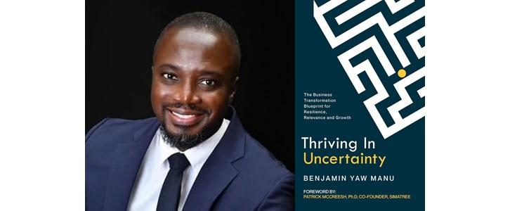 Benjamin Yaw Manu Releases New Book - Thriving In Uncertainty - Author Interview