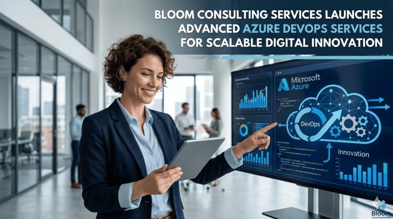Bloom Consulting Services launches Azure DevOps Services to help businesses accelerate development and achieve scalable digital in