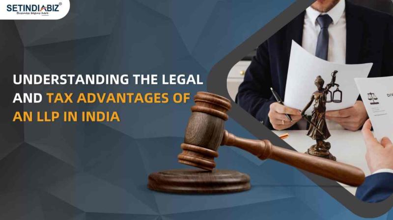 Understanding the Legal and Tax Advantages of an LLP in India