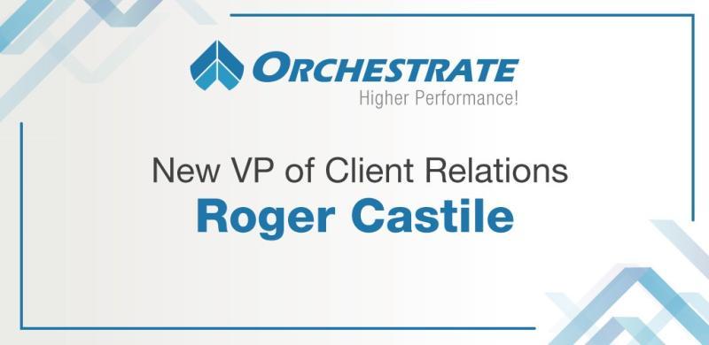 Roger Castile Joins Orchestrate as Vice President of Client Relations