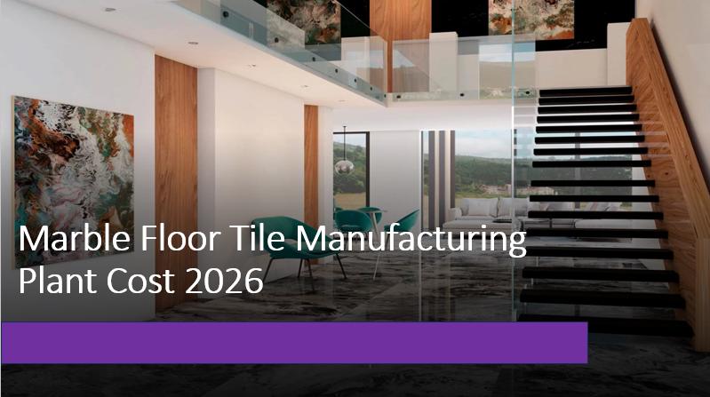 Marble Floor Tile Manufacturing Cost Analysis 2026: CapEx, OpEx