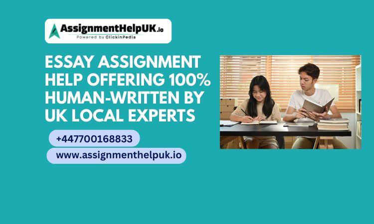 Essay Assignment Help Offering 100% Human-Written By UK Local Experts