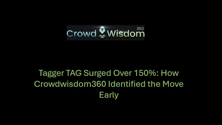 Tagger (TAG) 150%以上 Arttı: Crowdwisdom360 Nasıl Bu Hareketi Erken Belirledi?