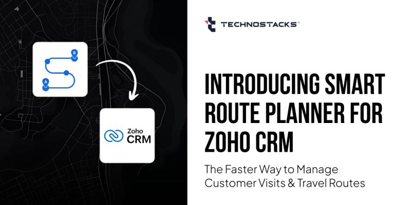 Technostacks launches Smart Route Planner for Zoho CRM to simplify field operations and optimize travel routes.
