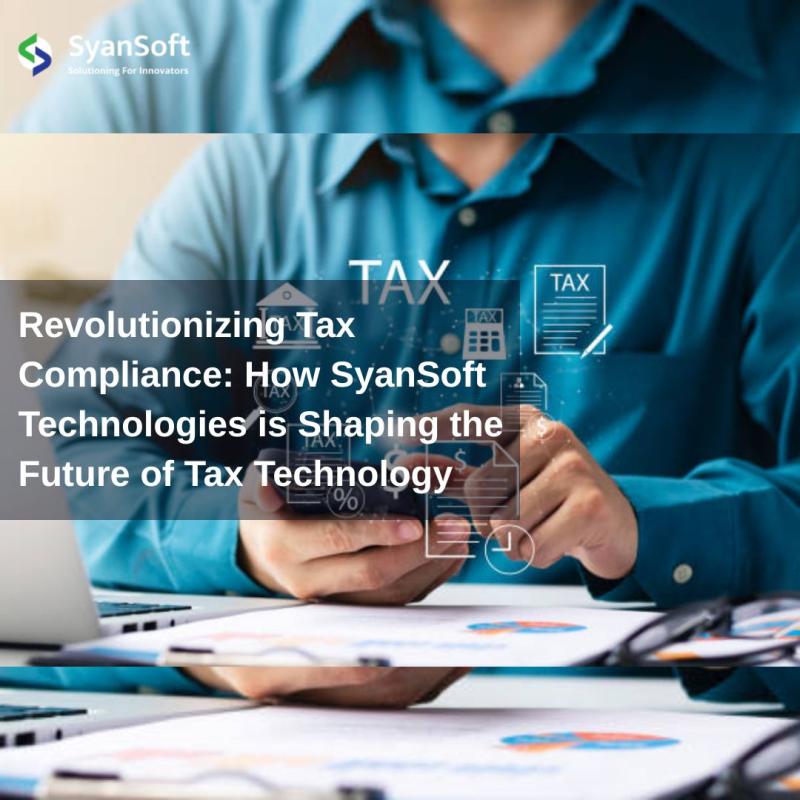 Revolutionizing Tax Compliance: How SyanSoft Technologies is Shaping the Future of Tax Technology