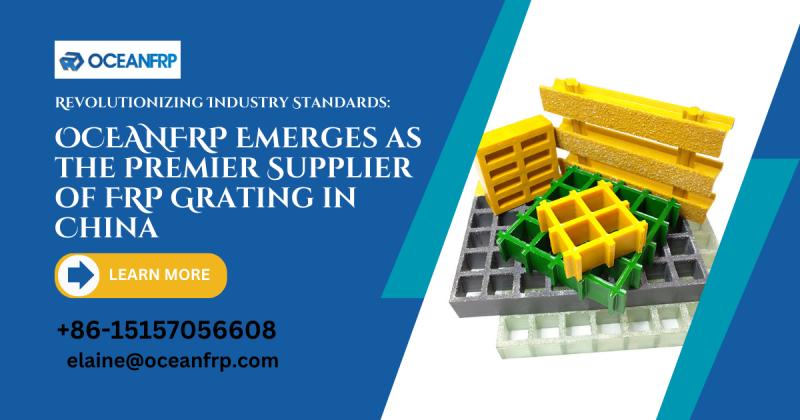 Revolutionizing Industry Standards: OCEANFRP Emerges as the Premier Supplier of FRP Grating in China