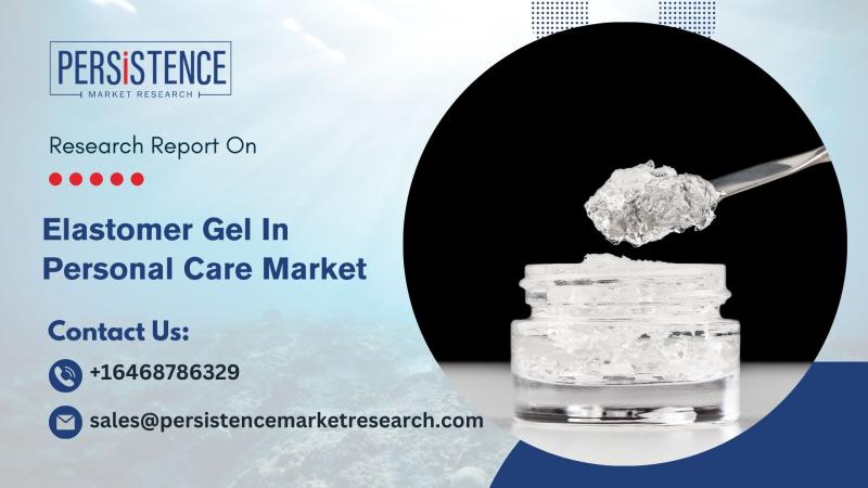 Elastomer Gel In Personal Care Market Forecast to Touch USD 227.3 Bn by 2032 | Persistence Market Research Report