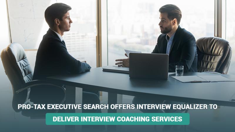 Pro-Tax Executive Search Offers Interview Equalizer to Deliver Interview Coaching Services