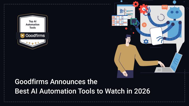 Goodfirms Announces the Best AI Automation Tools to Watch in 2026