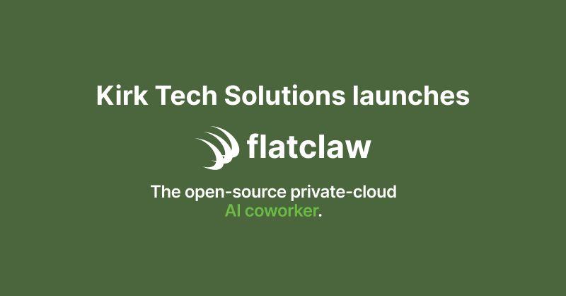 Kirk Tech launches FlatClaw: Secure AI coworkers in customers'
