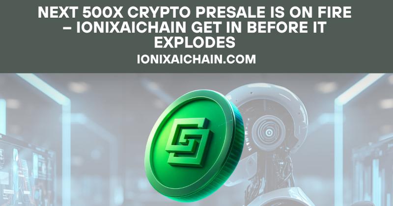 Next 500x Crypto Presale Is on Fire - IonixAIChain Get In Before It