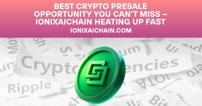 Best Crypto Presale Opportunity You Can't Miss - IonixAIChain
