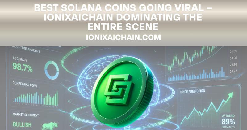 Best Solana Coins Going Viral - IonixAIChain Dominating