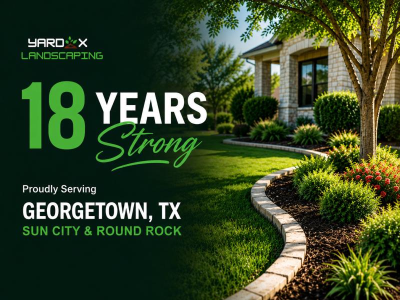 Yardix Landscaping celebrates 18 years serving Georgetown, Sun City & Round Rock.