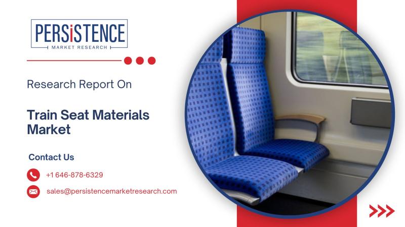 Train Seat Materials Industry Forecast to Hit USD 3,721.9 Million by 2032, Growing at 4.9% CAGR Due to Increasing Focus on Passenger Comfort and Sustainability | Persistence Market Research