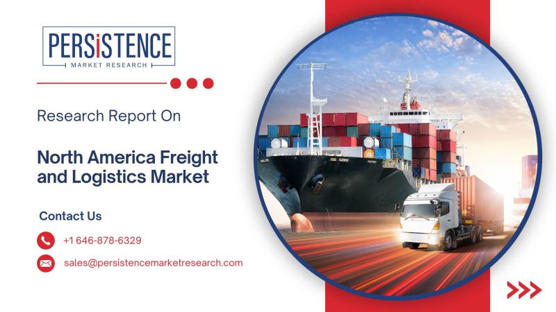 North America Freight and Logistics Market to Grow from USD 1.5 Trillion in 2024 to USD 2.0 Trillion by 2031, Registering a 4.0% CAGR | Persistence Market Research