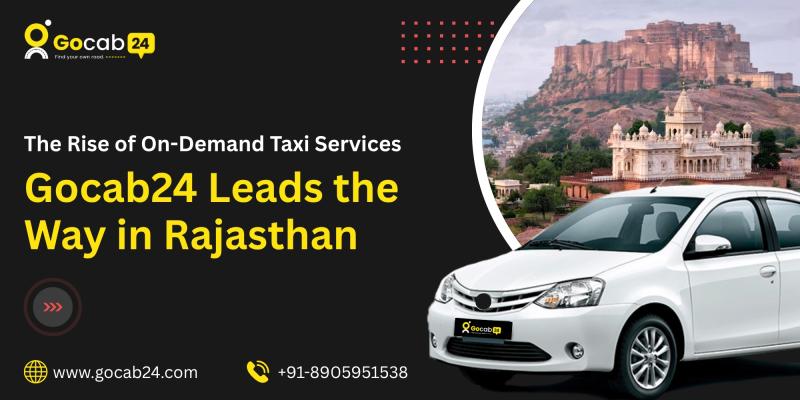 The Rise of On-Demand Taxi Services: Gocab24 Leads the Way in Rajasthan